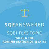 Wills and the Administration of Estates - SQE1 (FLK2) Topic